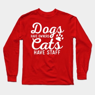 Dogs Have Owners Cats Have Staff Long Sleeve T-Shirt